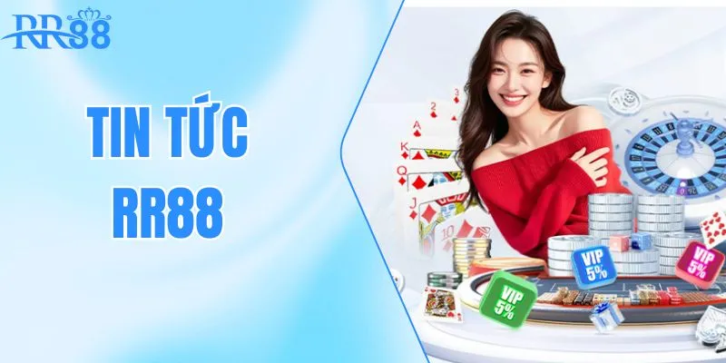 Tin Tức RR88: Cập Nhật Mới Nhất Từ Nhà Cái Cá Cược Hàng Đầu